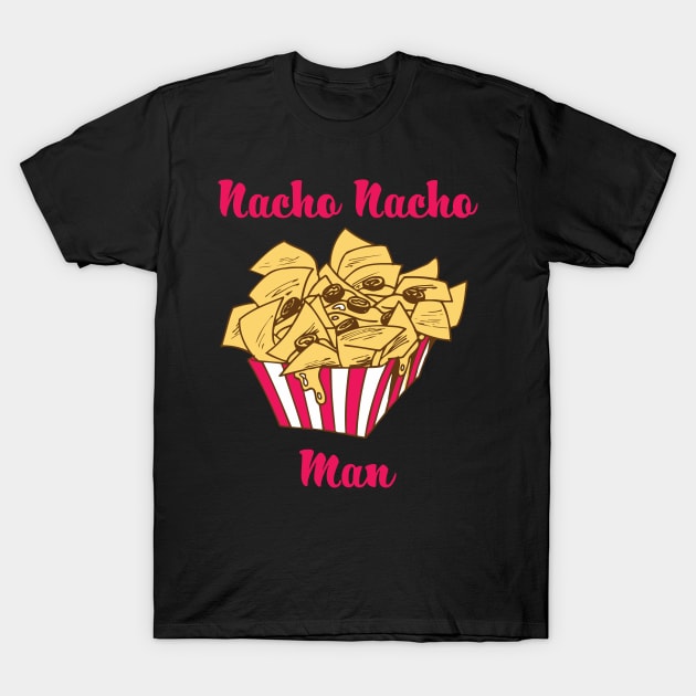 Nacho Nacho Man - Nachos T-Shirt by fromherotozero